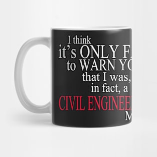 I Think It’s Only Fair To Warn You That I Was In Fact A Civil Engineering Major Mug